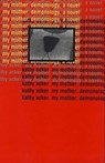 Acker, K: My Mother: Demonology - Kathy Acker - 9780802134035