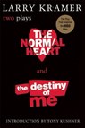 NORMAL HEART & THE DESTINY OF - Larry Kramer ; Tony Kushner - 9780802136923