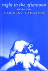 Night in the Afternoon & Other Erotica - Caroline Lamarche - 9780802137098