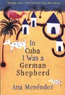 In Cuba I Was a German Shepherd - Ana Menéndez - 9780802138873