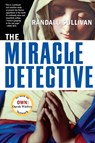 The Miracle Detective: An Investigative Reporter Sets Out to Examine How the Catholic Church Investigates Holy Visions and Discovers His Own Faith - Randall Sullivan - 9780802141958