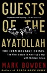 Guests of the Ayatollah: The Iran Hostage Crisis: The First Battle in America's War with Militant Islam - Mark Bowden - 9780802143037