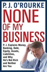 None of My Business - P. J. O'Rourke - 9780802146434