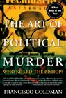 The Art of Political Murder: Who Killed the Bishop? - Francisco Goldman - 9780802157553