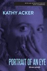 PORTRAIT OF AN EYE - Kathy Acker - 9780802157560