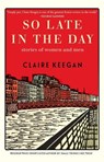 Keegan, C: So Late in the Day - Claire Keegan - 9780802160850