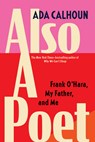 ALSO A POET - Ada Calhoun - 9780802162137