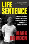 Life Sentence: The Brief and Tragic Career of Baltimore's Deadliest Gang Leader - Mark Bowden - 9780802163325