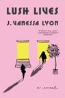 Lush Lives - J. Vanessa Lyon - 9780802163448