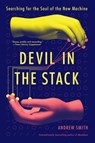 Devil in the Stack: Searching for the Soul of the New Machine - Andrew Smith - 9780802165312