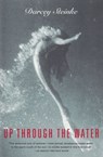 Up Through the Water - Darcey Steinke - 9780802193230