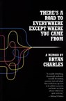 There's a Road to Everywhere Except Where You Came From - Bryan Charles - 9780802196149