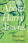 About Harry Towns - Bruce Jay Friedman - 9780802197450