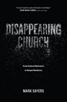 Disappearing Church - Mark Sayers - 9780802413352