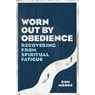 Worn Out By Obedience - MOORE,  Ron - 9780802415387