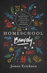 HOMESCHOOL BRAVELY - Jamie Erickson - 9780802418876