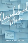Overwhelmed Mom - Jamie Erickson - 9780802427984