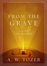 From the Grave: A 40-Day Lent Devotional - A. W. Tozer - 9780802432735