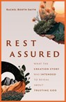 Rest Assured: What the Creation Story Was Intended to Reveal about Trusting God - Rachel Booth Smith - 9780802432742