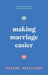 Making Marriage Easier: How to Love (and Like) Your Spouse for Life - Arlene Pellicane - 9780802433770