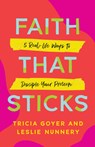 Faith That Sticks: 5 Real-Life Ways to Disciple Your Preteen - Tricia Goyer - 9780802434081