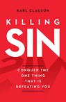 Killing Sin: Conquer the One Thing That Is Defeating You - Karl Clauson - 9780802434593
