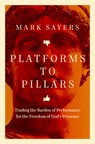 Platforms to Pillars - Mark Sayers - 9780802434722