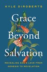 Grace Beyond Salvation - Kyle Diroberts - 9780802434746