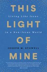 This Light of Mine: Living Like Jesus in a Non-Jesus World - Joseph M. Stowell - 9780802435316
