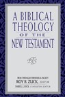 Biblical Theology of the New Testament, A - Roy B. Zuck ; David Lowery ; Darrell Bock ; W Hall Harris - 9780802438348