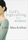 God's High Calling For Women - John F. Macarthur - 9780802453044