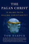 The Pagan Christ: Is Blind Faith Killing Christianity? - Tom Harpur - 9780802777416
