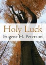 Holy Luck - Eugene H Peterson - 9780802870995