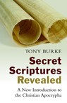 Secret Scriptures Revealed: A New Introduction to the Christian Apocrypha - Tony Burke - 9780802871312