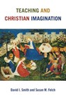 Teaching and Christian Imagination - David I. Smith - 9780802873231