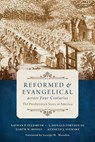 Reformed and Evangelical Across Four Centuries - Nathan Feldmeth ; S Donald Fortson ; Garth M Rosell ; Kenneth J Stewart - 9780802873408