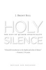 Holy Silence - J. Brent Bill - 9780802874030
