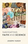 Navigating Faith and Science - Joseph Vukov - 9780802879615