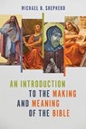 An Introduction to the Making and Meaning of the Bible - Michael B Shepherd - 9780802883933
