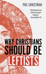 Why Christians Should Be Leftists - Phil Christman - 9780802884053