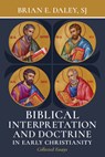 Biblical Interpretation and Doctrine in Early Christianity: Collected Essays - Brian E. Daley - 9780802884770