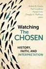 Watching the Chosen - Robert K. Garcia ; Paul Gondreau ; Patrick Gray - 9780802885463