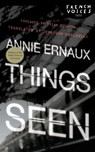 Things Seen - Annie Ernaux - 9780803228153