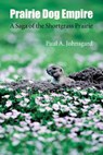 Prairie Dog Empire - Paul A. Johnsgard - 9780803254879