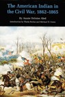 The American Indian in the Civil War, 1862-1865 - Annie Heloise Abel - 9780803259195