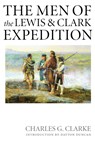 The Men of the Lewis and Clark Expedition - Charles G. Clarke - 9780803264199