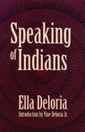 Speaking of Indians - Ella Cara Deloria - 9780803266148