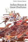 Indian Heroes and Great Chieftains - Charles A. Eastman - 9780803267206