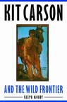 Kit Carson and the Wild Frontier - Ralph Moody - 9780803283046