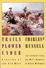 Trails Plowed Under - Charles M. Russell - 9780803289611